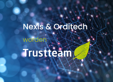 Een nieuw tijdperk voor Nexis en Orditech, voortaan Trustteam